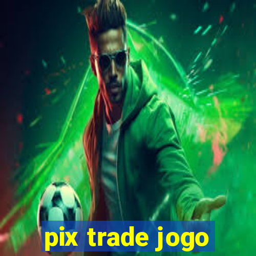 pix trade jogo